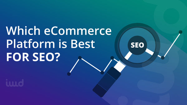 What Is the Best eCommerce Platform for SEO in 2021? (Top 7 Compared)