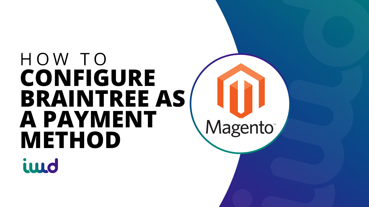 Magento Beginner Tutorial | How to Configure Braintree as a Payment Method